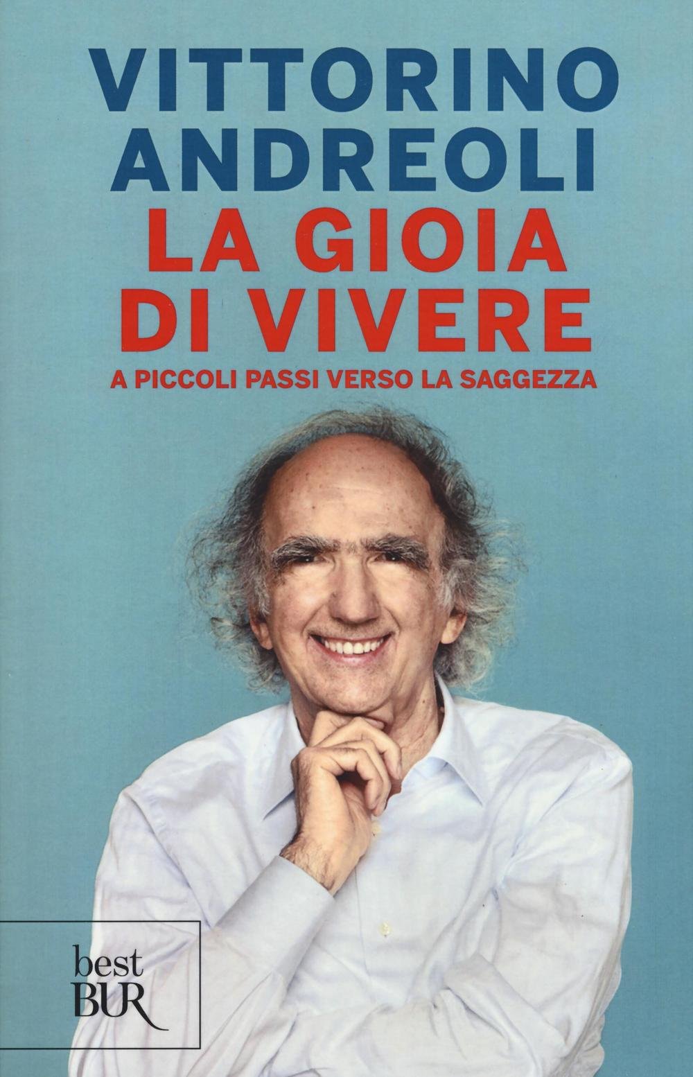 LA GIOIA DI VIVERE. A PICCOLI PASSI VERSO LA SAGGEZZA