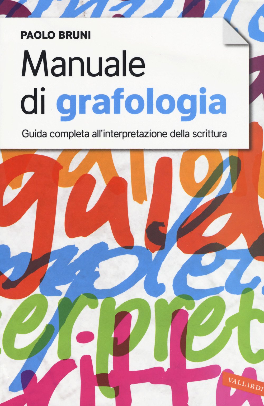 MANUALE DI GRAFOLOGIA. GUIDA COMPLETA ALL'INTERPRETAZIONE DELLA SCRITTURA