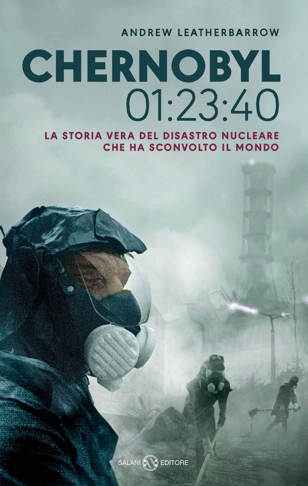 CHERNOBYL 01:23:40. LA STORIA VERA DEL DISASTRO NUCLEARE CHE HA SCONVOLTO IL MONDO