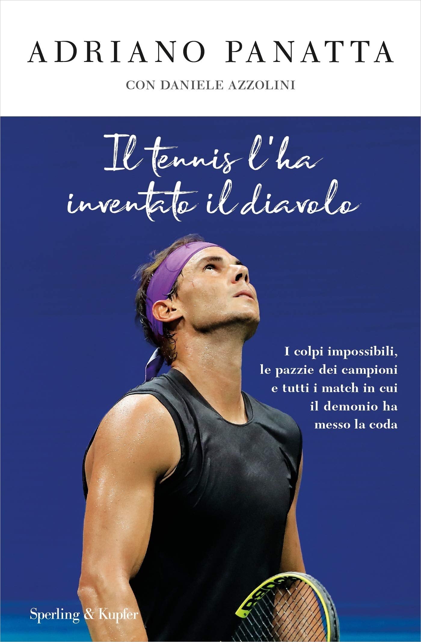 IL TENNIS L'HA INVENTATO IL DIAVOLO. I COLPI IMPOSSIBILI, LE PAZZIE DEI CAMPIONI E TUTTI I MATCH IN CUI IL DEMONIO HA MESSO LA CODA