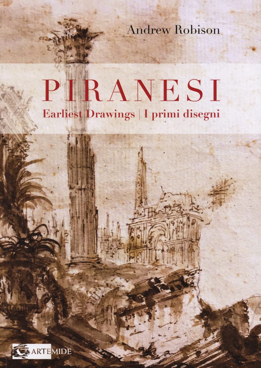 PIRANESI. EARLIEST DRAWINGS. I PRIMI DISEGNI