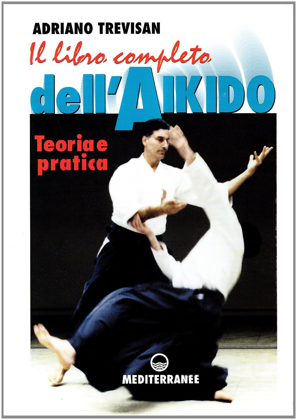 IL LIBRO COMPLETO DELL'AIKIDO. TEORIA E PRATICA