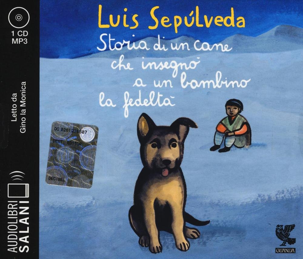STORIA DI UN CANE CHE INSEGNÒ A UN BAMBINO LA FEDELTÀ LETTO DA GINO LA MONICA. AUDIOLIBRO. CD AUDIO FORMATO MP3