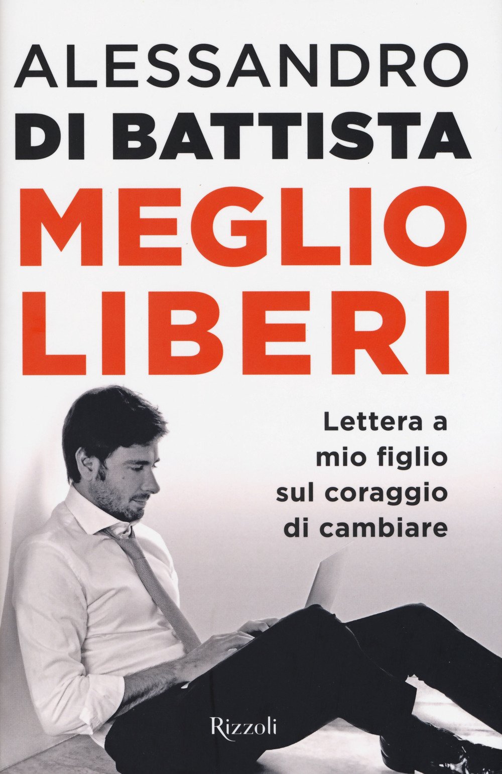 MEGLIO LIBERI. LETTERA A MIO FIGLIO SUL CORAGGIO DI CAMBIARE