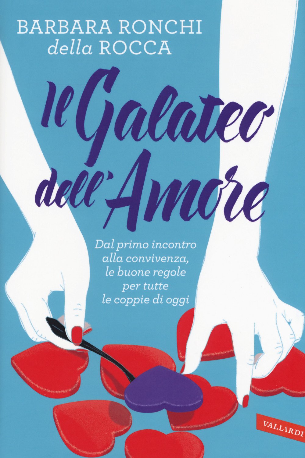 IL GALATEO DELL'AMORE. DAL PRIMO INCONTRO ALLA CONVIVENZA, LE BUONE REGOLE PER TUTTE LE COPPIE DI OGGI