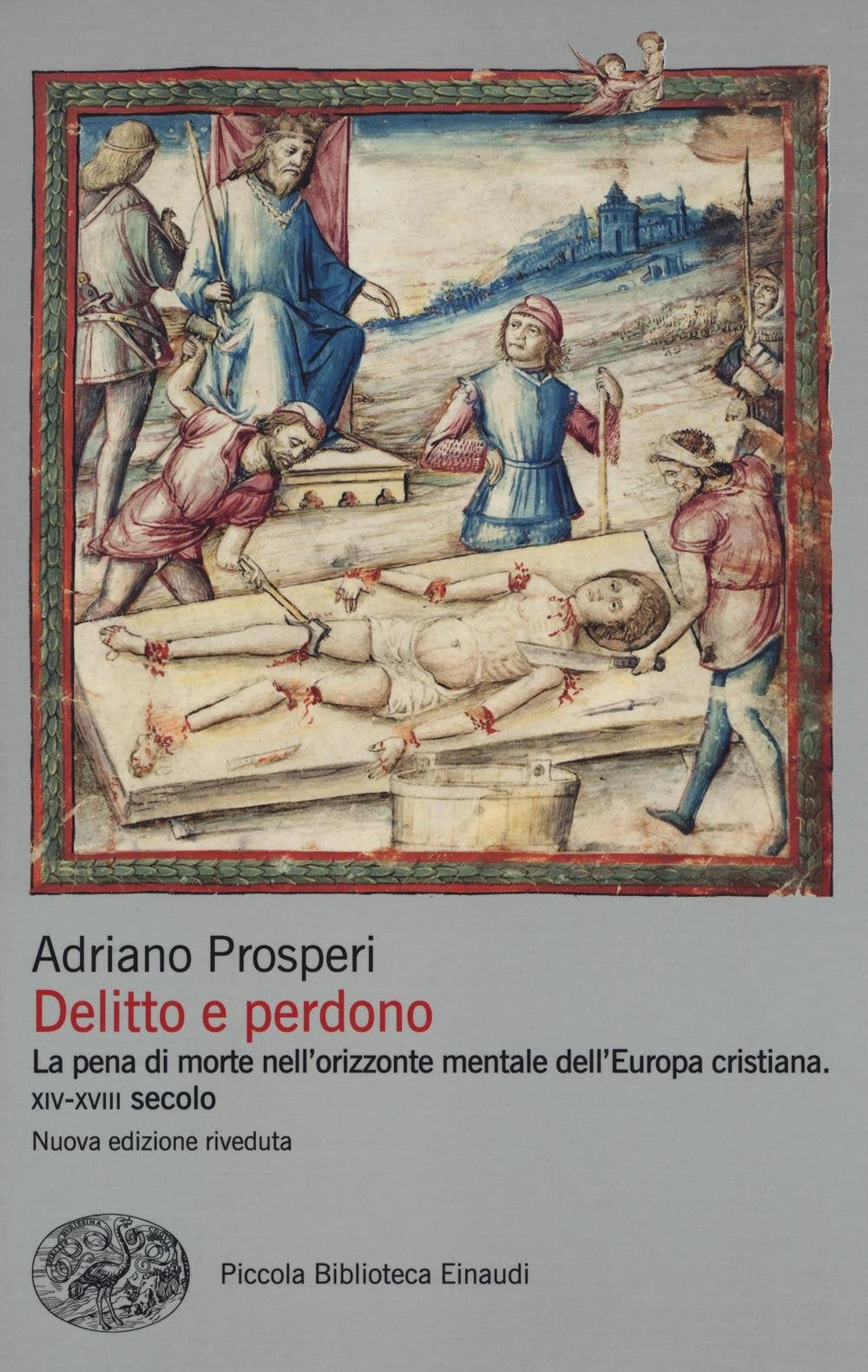 DELITTO E PERDONO. LA PENA DI MORTE NELL'ORIZZONTE MENTALE DELL'EUROPA CRISTIANA. XIV-XVIII SECOLO