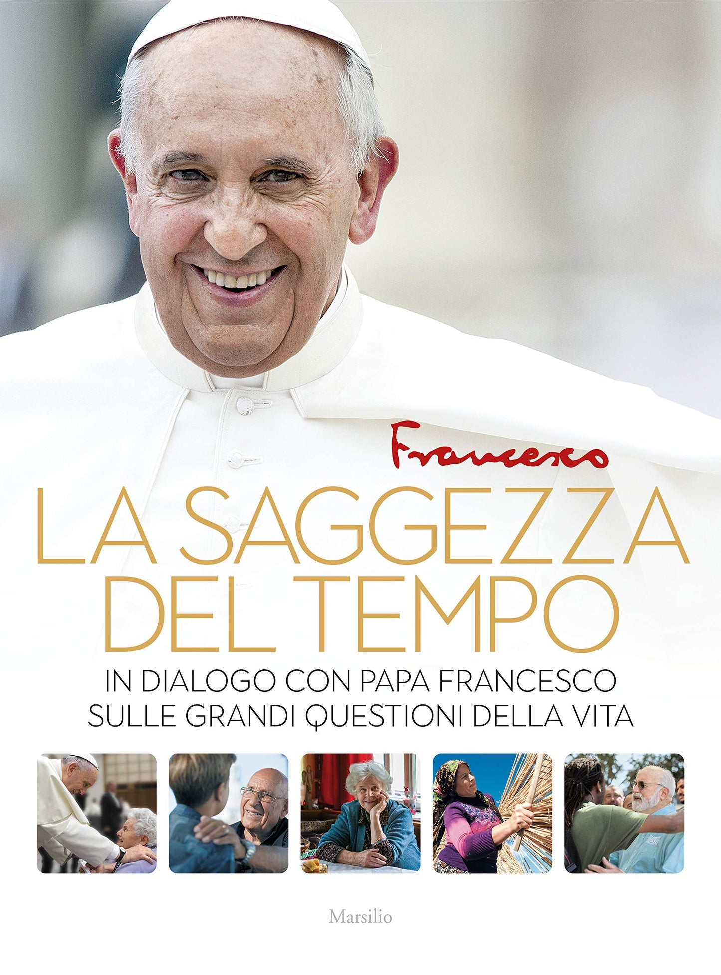 LA SAGGEZZA DEL TEMPO. IN DIALOGO CON PAPA FRANCESCO SULLE GRANDI QUESTIONI DELLA VITA