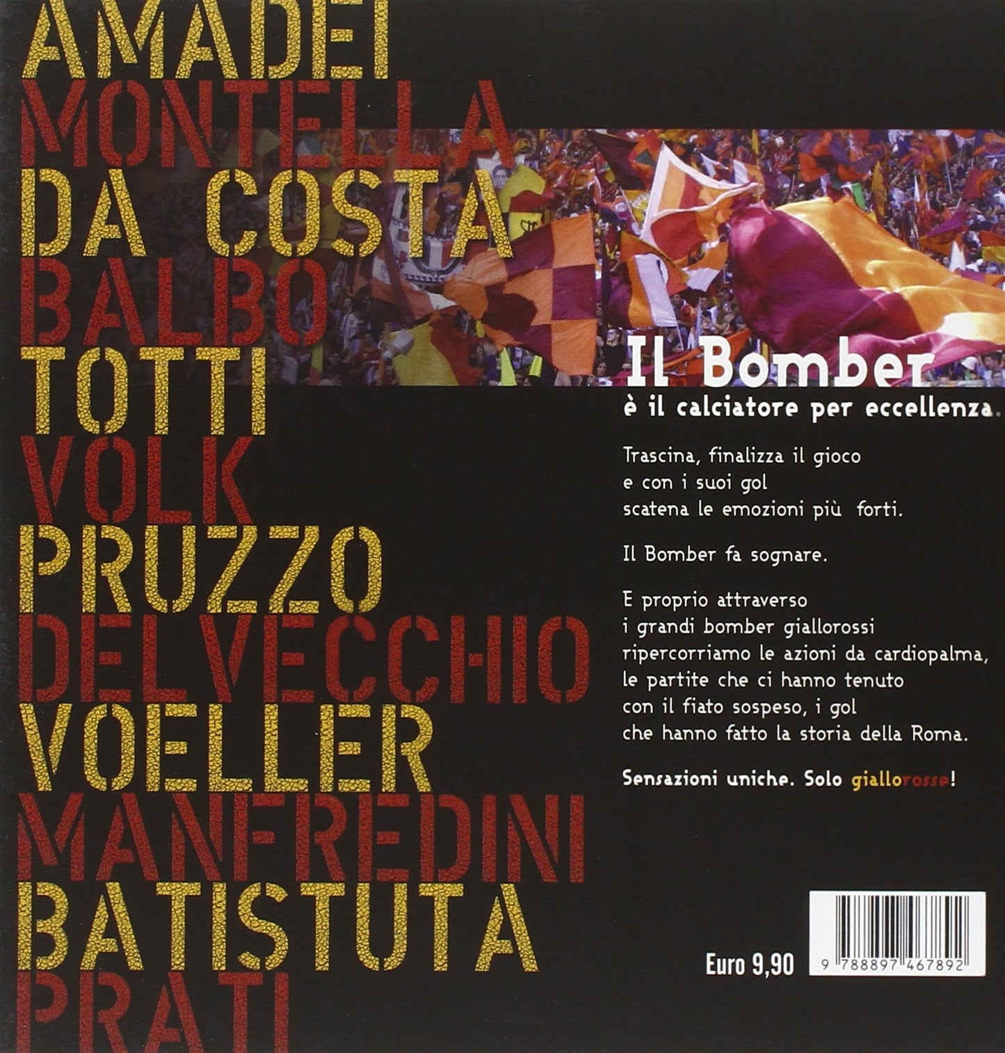 I GRANDI BOMBER DELLA ROMA. GOL E GOLEADOR CHE HANNO FATTO LA STORIA DELLA SQUADRA GIALLOROSSA DAL 1927 A OGGI