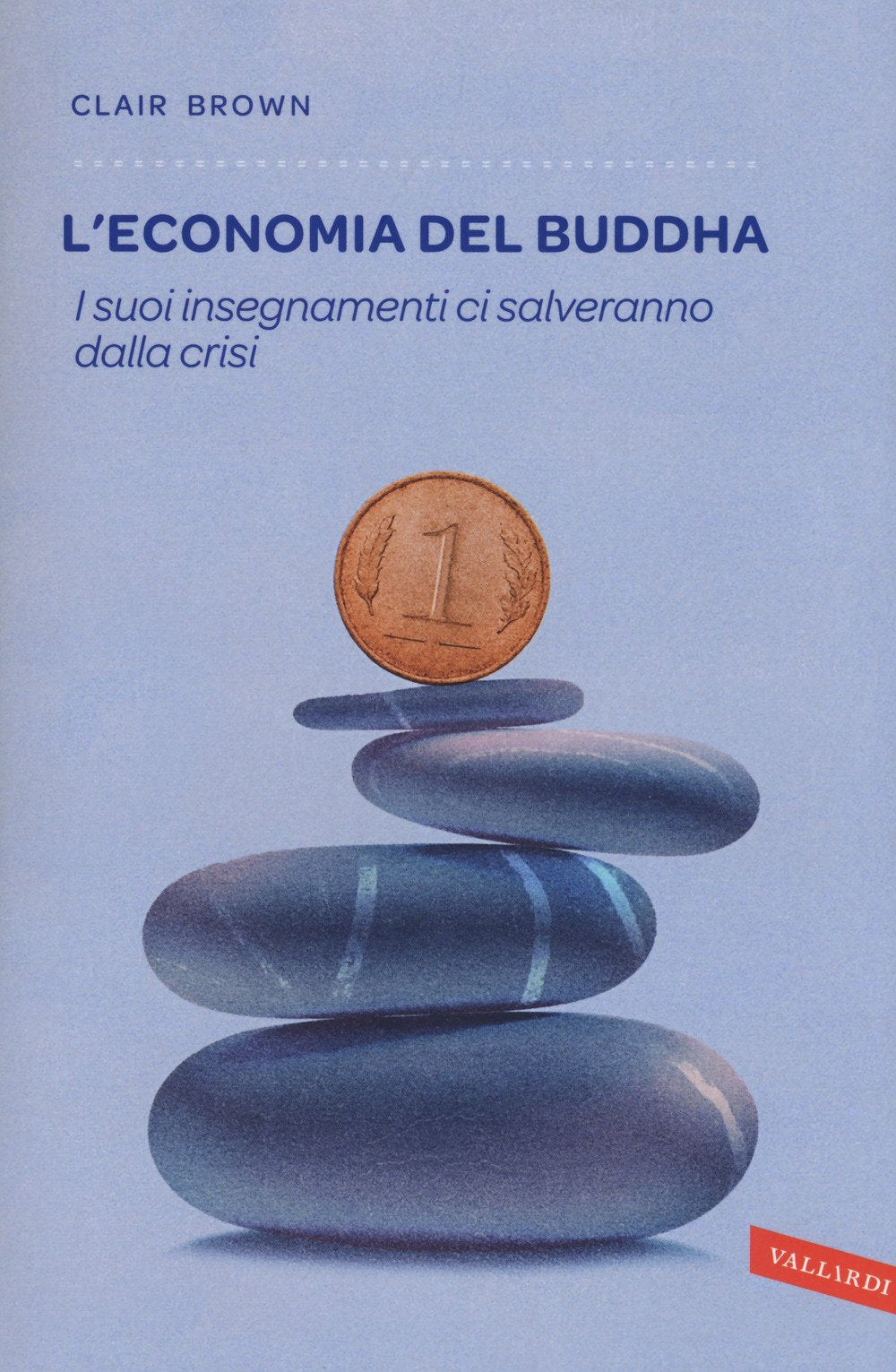 L'ECONOMIA DEL BUDDHA. I SUOI INSEGNAMENTI CI SALVERANNO DALLA CRISI
