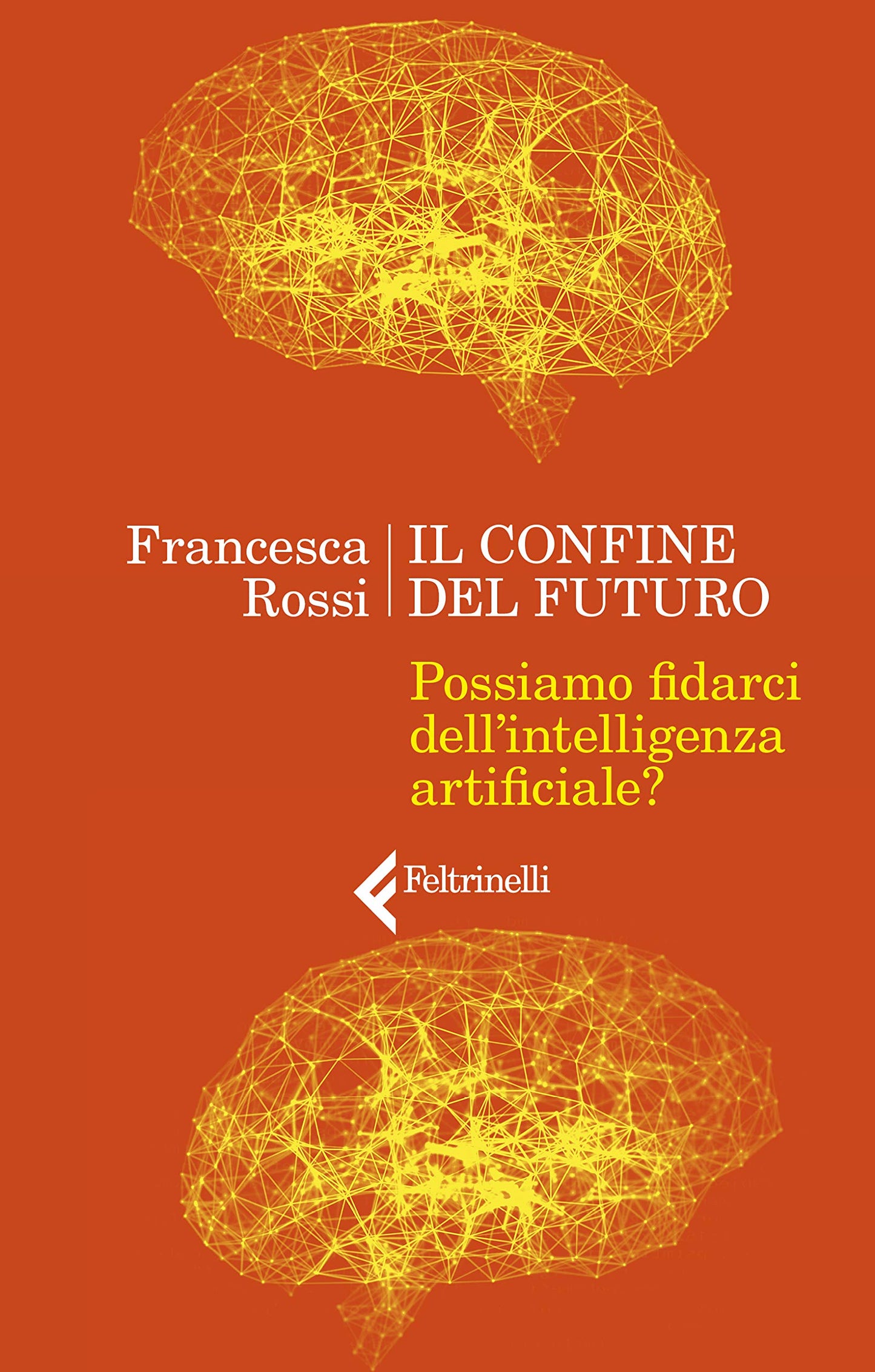 IL CONFINE DEL FUTURO. POSSIAMO FIDARCI DELL'INTELLIGENZA ARTIFICIALE?