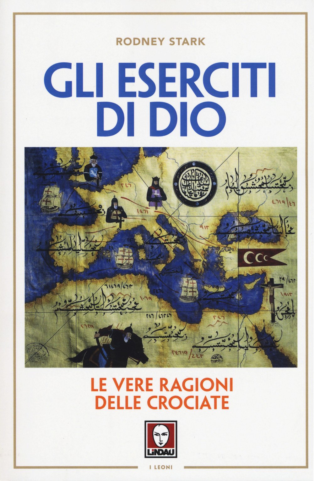 GLI ESERCITI DI DIO. LE VERE RAGIONI DELLE CROCIATE. NUOVA EDIZ.