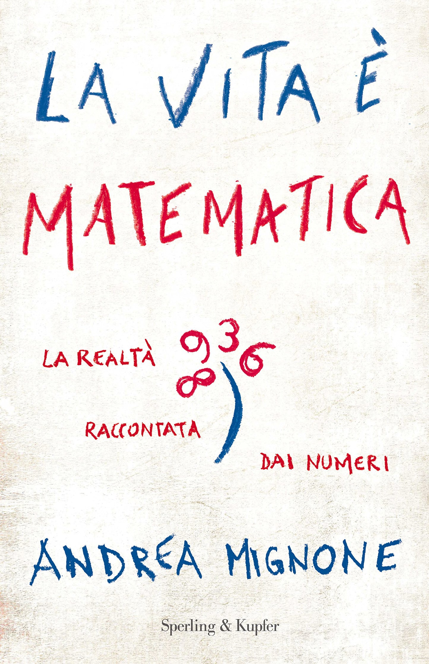 LA VITA È MATEMATICA. LA REALTÀ RACCONTATA DAI NUMERI