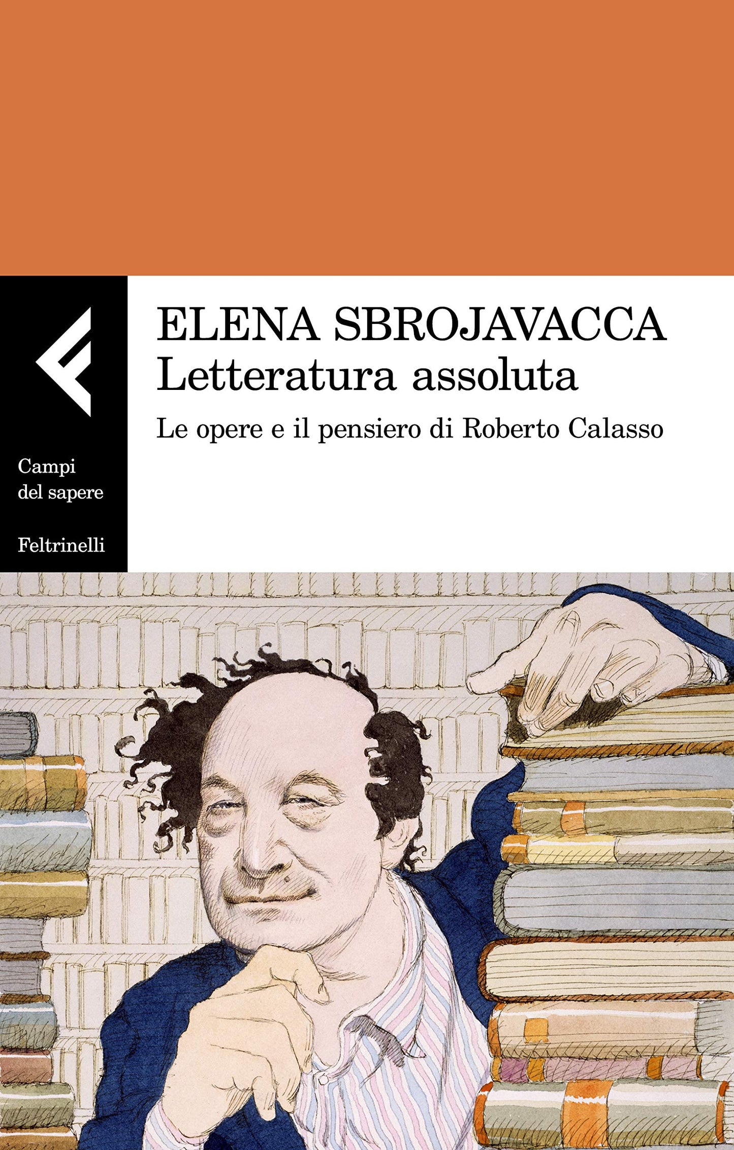LETTERATURA ASSOLUTA. LE OPERE E IL PENSIERO DI ROBERTO CALASSO