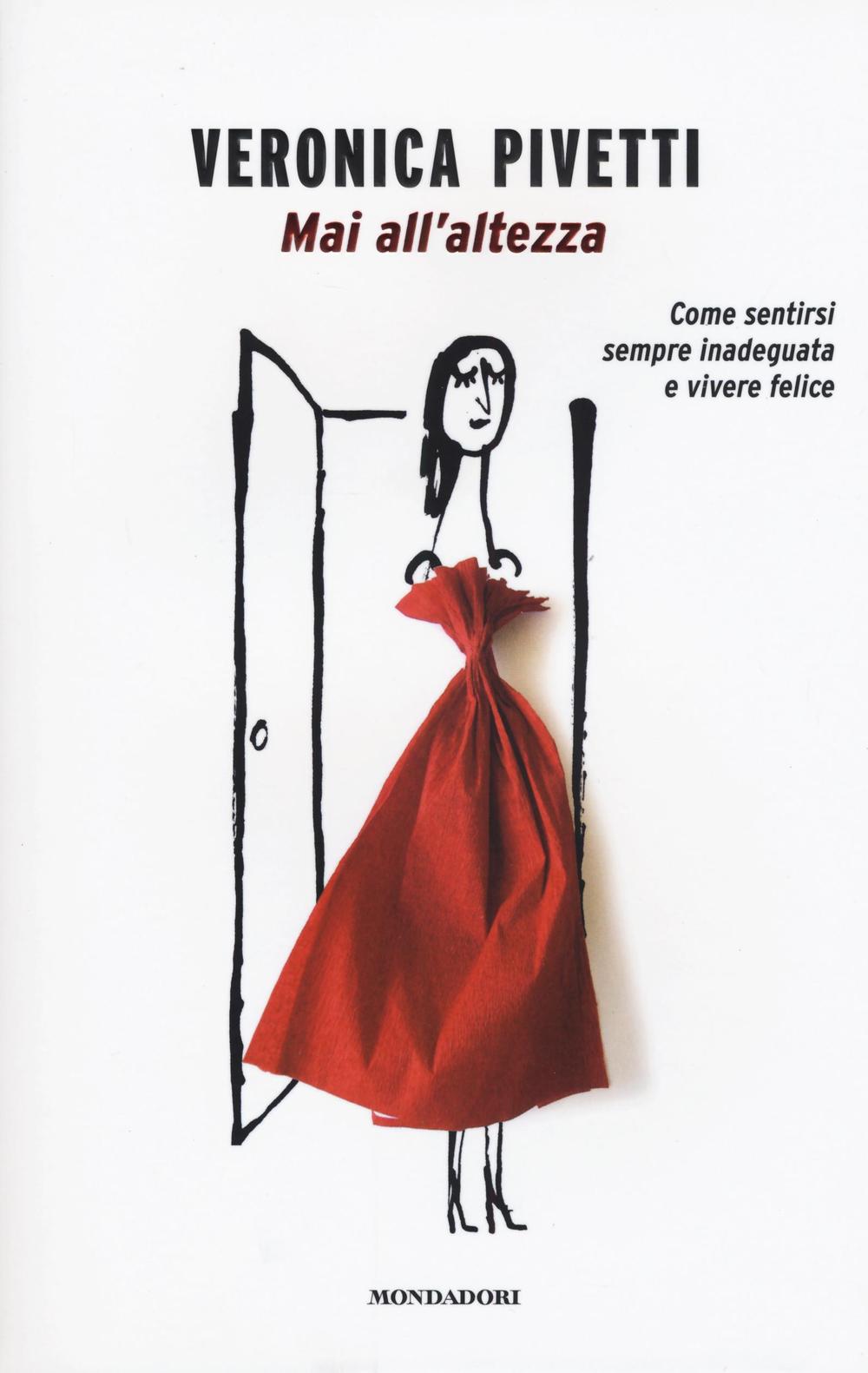 MAI ALL'ALTEZZA. COME SENTIRSI SEMPRE INADEGUATA E VIVERE FELICE