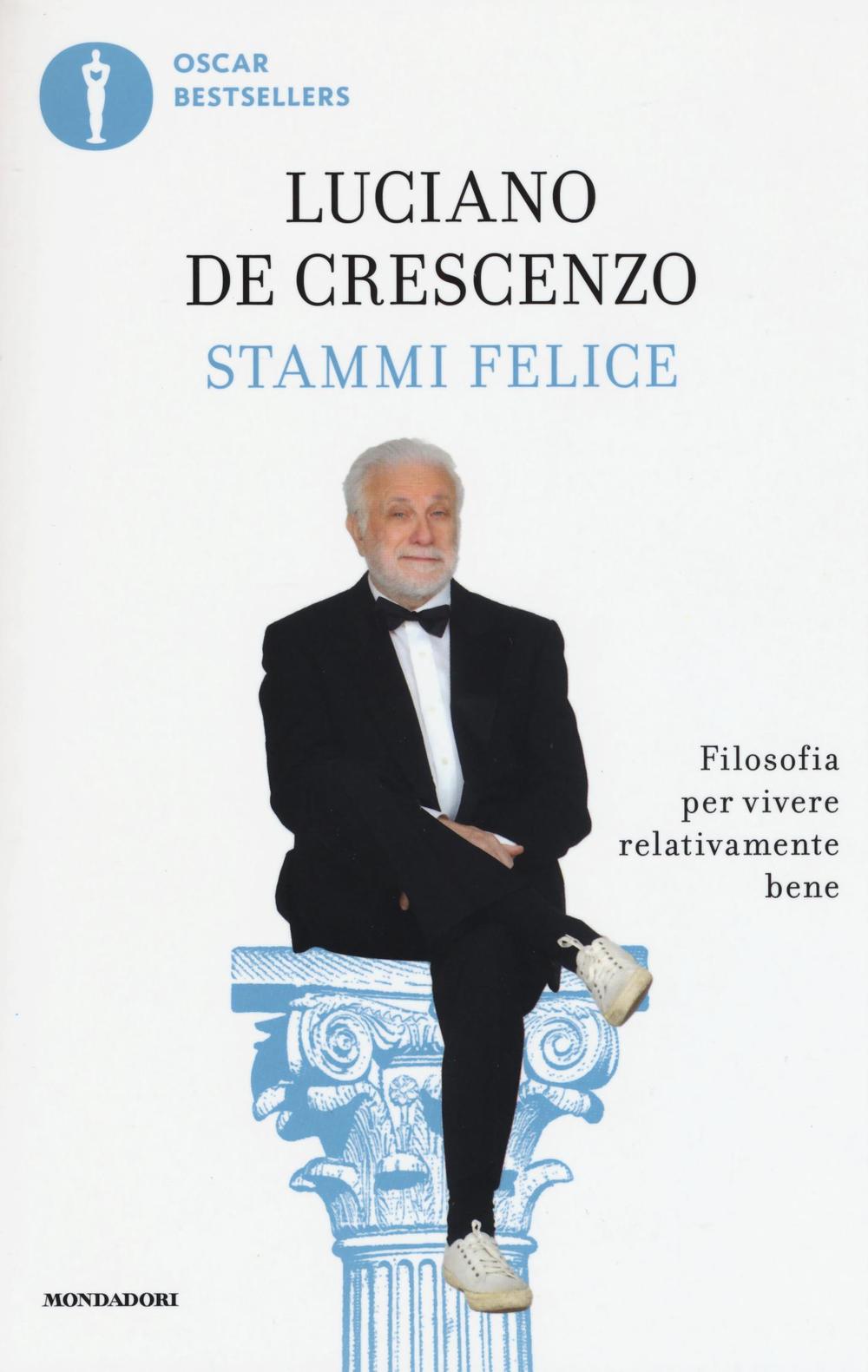 STAMMI FELICE. FILOSOFIA PER VIVERE RELATIVAMENTE BENE
