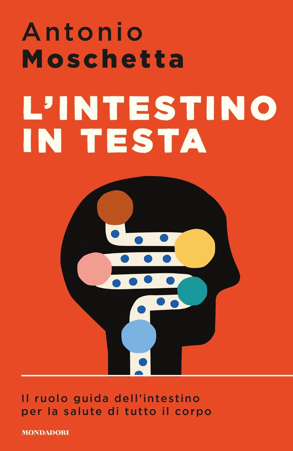 L'INTESTINO IN TESTA. IL RUOLO GUIDA DELL'INTESTINO PER LA SALUTE DI TUTTO IL CORPO