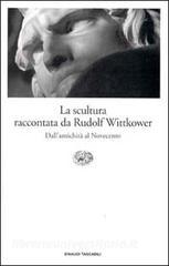 LA SCULTURA RACCONTATA DA RUDOLF WITTKOWER DALL'ANTICHITÀ A OGGI