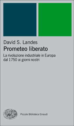 PROMETEO LIBERATO. LA RIVOLUZIONE INDUSTRIALE IN EUROPA DAL 1750 AI GIORNI NOSTRI