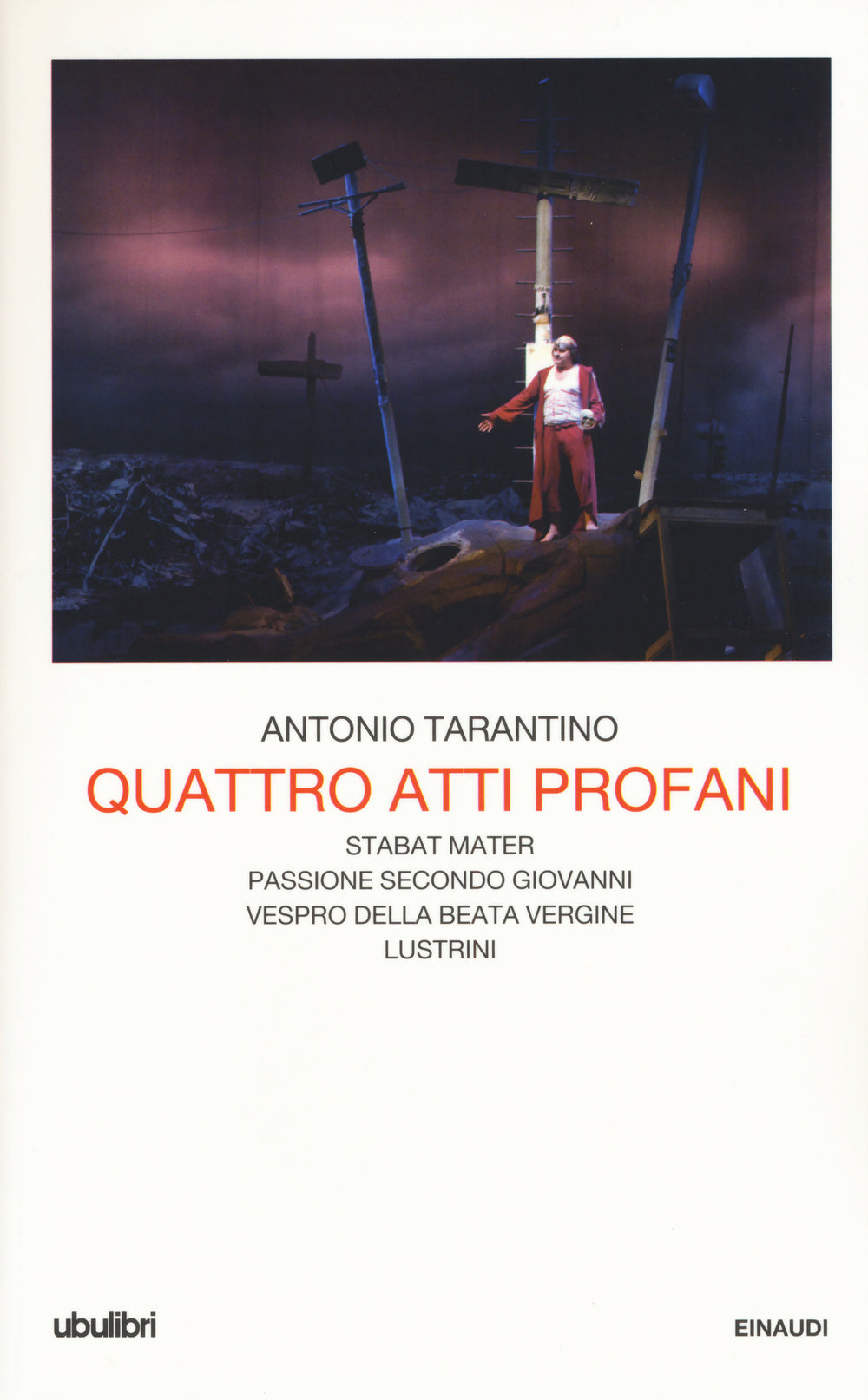 QUATTRO ATTI PROFANI: STABAT MATER-PASSIONE SECONDO GIOVANNI-VESPRO DELLA BEATA VERGINE-LUSTRINI