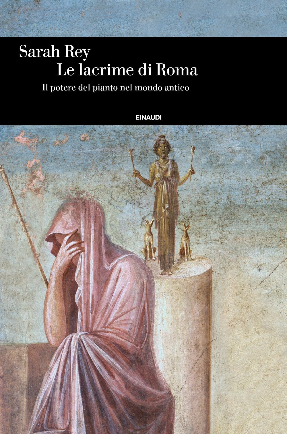 LE LACRIME DI ROMA. IL POTERE DEL PIANTO NEL MONDO ANTICO