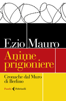 ANIME PRIGIONIERE. Cronache dal muro di Berlino