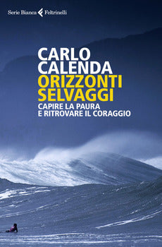 ORIZZONTI SELVAGGI. CAPIRE LA PAURA E RITROVARE IL CORAGGIO