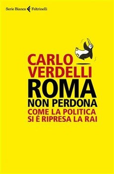 ROMA NON PERDONA. COME LA POLITICA SI È RIPRESA LA RAI