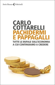 PACHIDERMI E PAPPAGALLI. TUTTE LE BUFALE SULL'ECONOMIA A CUI CONTINUIAMO A CREDERE