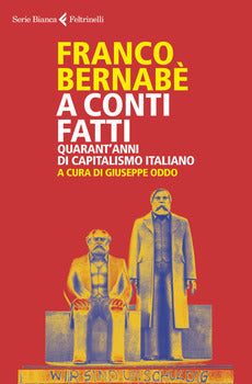 A CONTI FATTI. QUARANT'ANNI DI CAPITALISMO ITALIANO