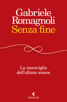 SENZA FINE. LA MERAVIGLIA DELL'ULTIMO AMORE