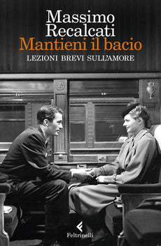 MANTIENI IL BACIO. LEZIONI BREVI SULL'AMORE