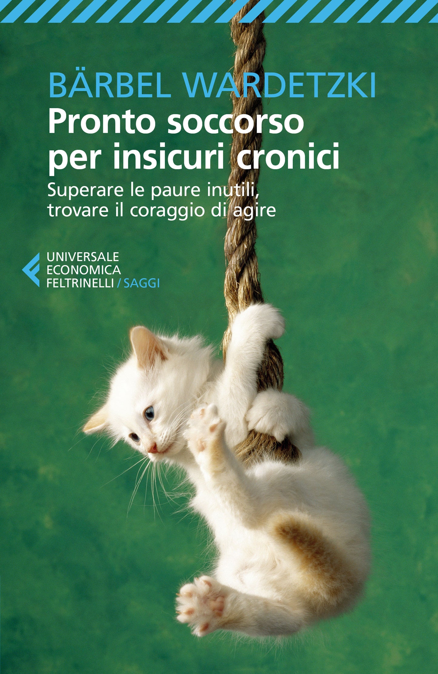 PRONTO SOCCORSO PER INSICURI CRONICI. SUPERARE LE PAURE INUTILI, TROVARE IL CORAGGIO DI AGIRE