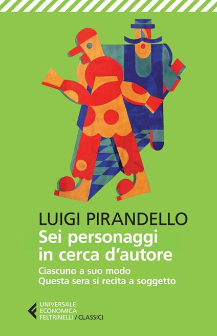 SEI PERSONAGGI IN CERCA D'AUTORE-CIASCUNO A SUO MODO-QUESTA SERA SI RECITA A SOGGETTO. EDIZ. ILLUSTRATA