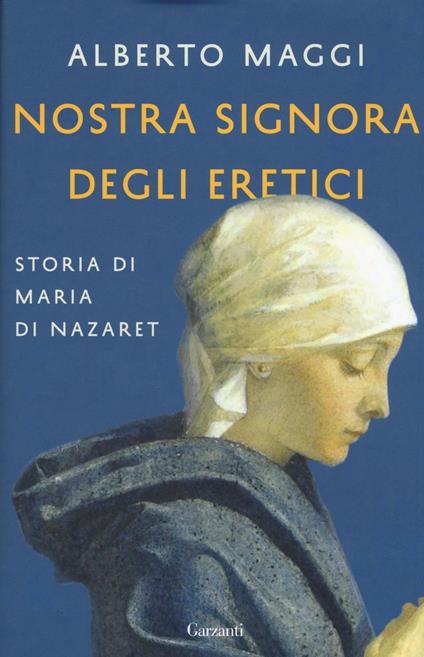 NOSTRA SIGNORA DEGLI ERETICI. Storia di Maria di Nazaret.