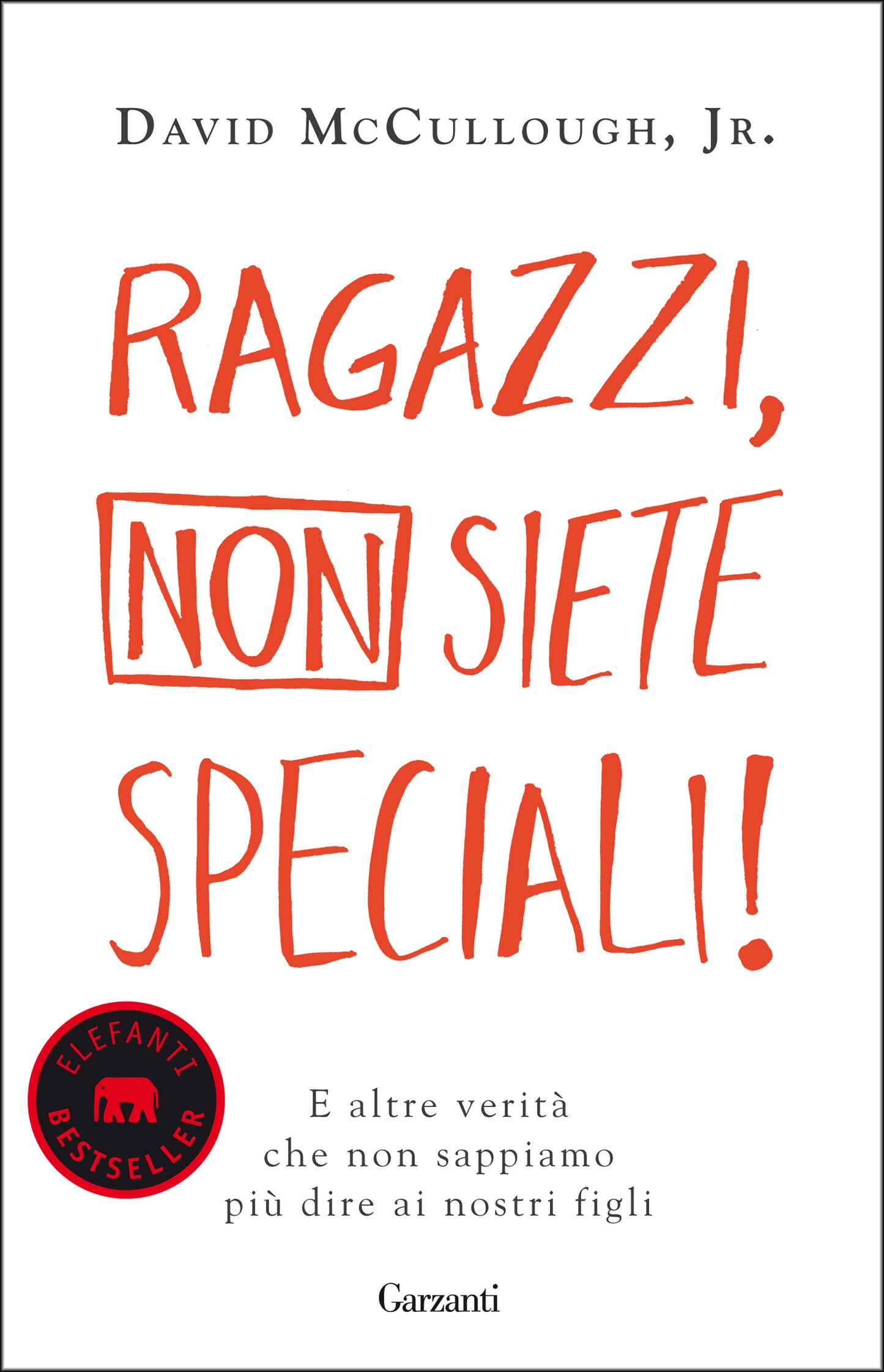 RAGAZZI, NON SIETE SPECIALI! E altre verità che non sappiamo più dire ai nostri figli.