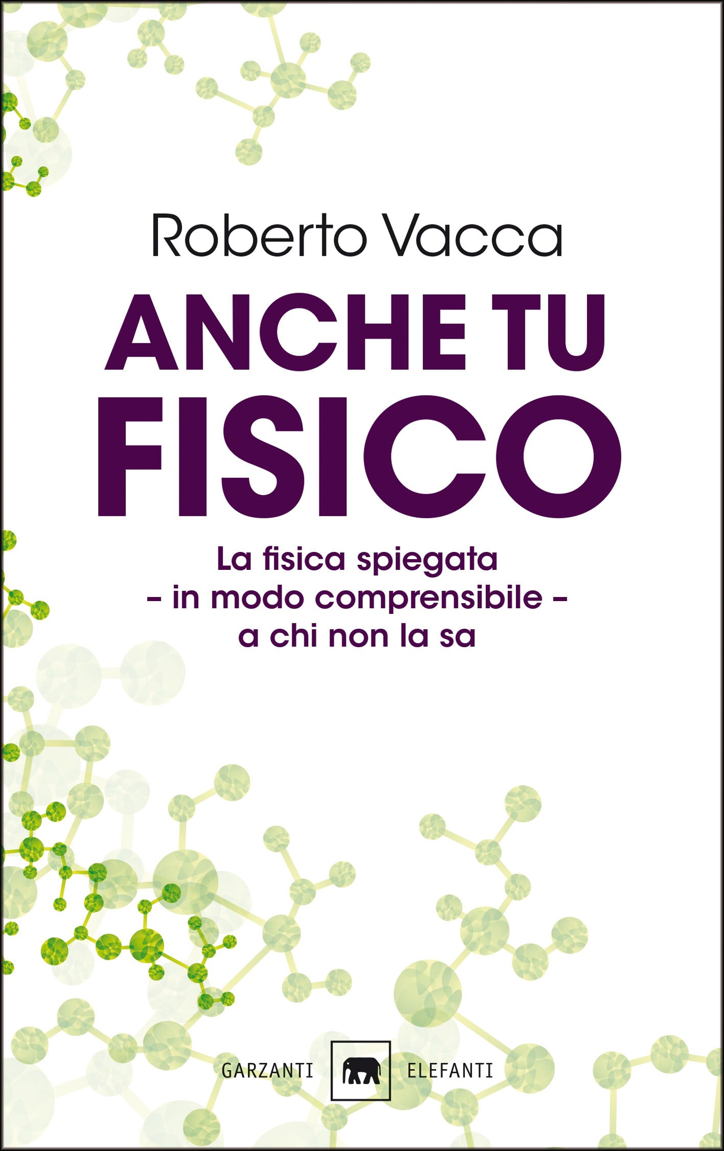 ANCHE TU FISICO. LA FISICA SPIEGATA IN MODO COMPRENSIBILE A CHI NON LA SA