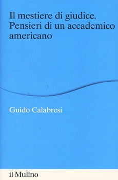 IL MESTIERE DI GIUDICE. PENSIERI DI UN ACCADEMICO AMERICANO. ALBERICO GENTILI LECTURES