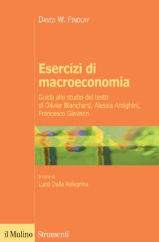ESERCIZI DI MACROECONOMIA. GUIDA ALLO STUDIO DEL TESTO DI OLIVIER BLANCHARD, ALESSIA AMIGHINI, FRANCESCO GIAVAZZI
