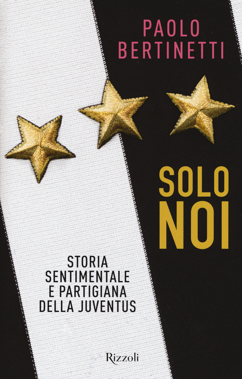 SOLO NOI. STORIA SENTIMENTALE E PARTIGIANA DELLA JUVENTUS