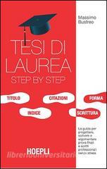 TESI DI LAUREA STEP BY STEP. LA GUIDA PER PROGETTARE, SCRIVERE E ARGOMENTARE PROVE FINALI E SCRITTI PROFESSIONALI SENZA STRESS