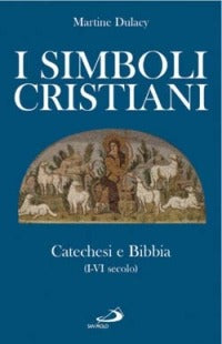 I SIMBOLI CRISTIANI. CATECHESI E BIBBIA (I-VI SECOLO)