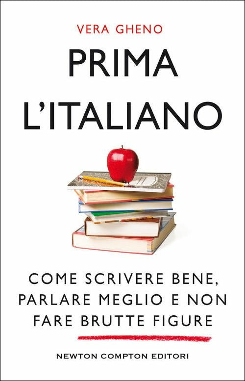 PRIMA L'ITALIANO. COME SCRIVERE BENE, PARLARE MEGLIO E NON FARE BRUTTE FIGURE