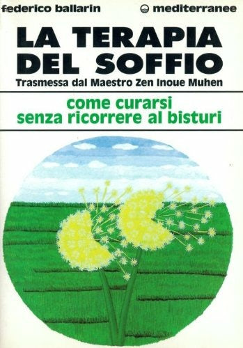 LA TERAPIA DEL SOFFIO. TRASMESSA DAL MAESTRO ZEN INOUE MUHEN. COME CURARSI SENZA RICORRERE AL BISTURI
