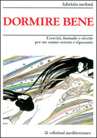 DORMIRE BENE. ESERCIZI, FORMULE E RICETTE PER UN SONNO SERENO E RIPOSANTE