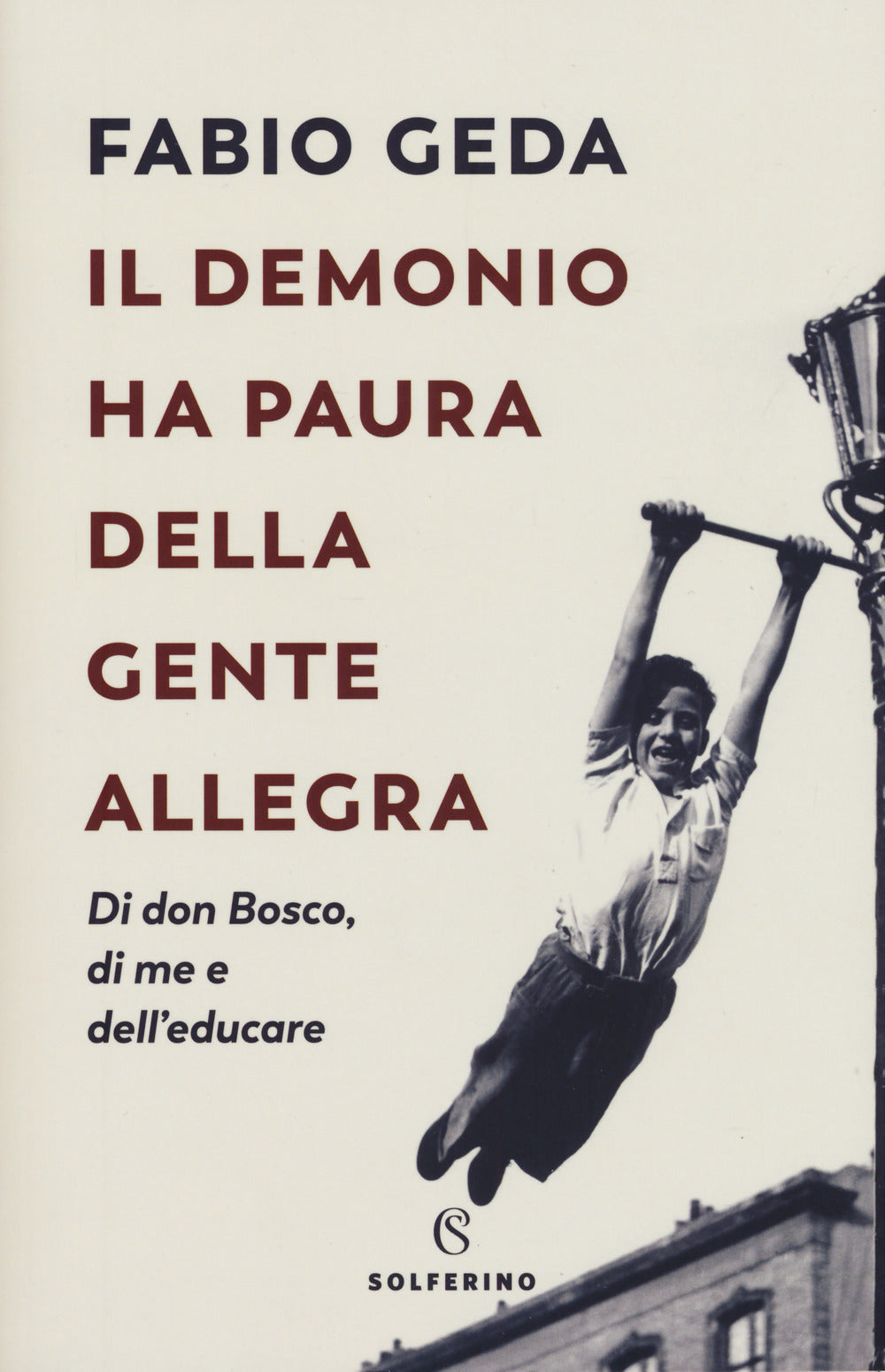 IL DEMONIO HA PAURA DELLA GENTE ALLEGRA. DI DON BOSCO, DI ME E DELL'EDUCARE