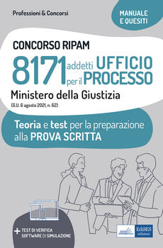 CONCORSO RIPAM 8171 ADDETTI UFFICIO PER IL PROCESSO MINISTERO DELLA GIUSTIZIA. TEORIA E TEST PER LA PREPARAZIONE ALLA PROVA SCRITTA