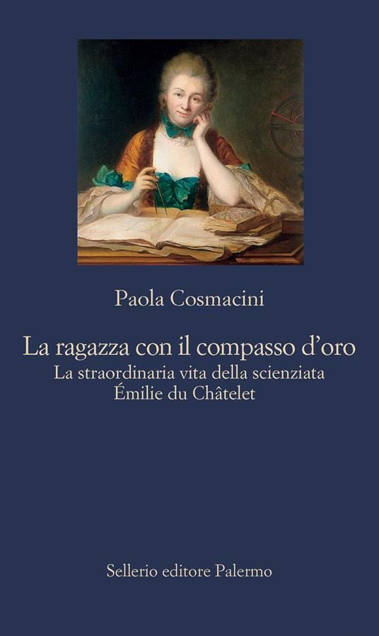 LA RAGAZZA CON IL COMPASSO D'ORO. La straordinaria vita della scienziata Émilie du Châtelet