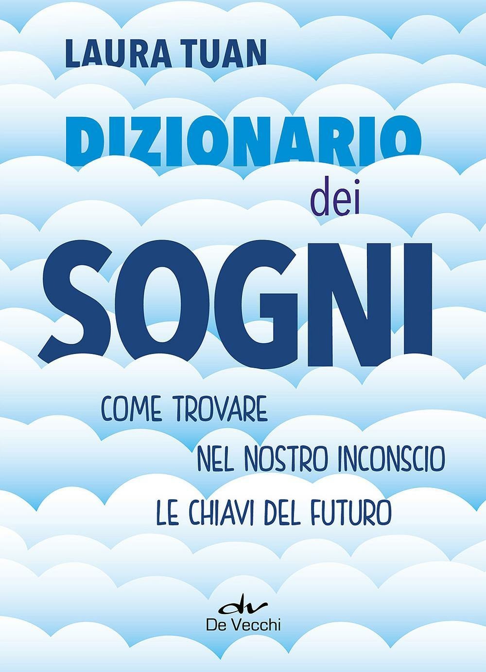DIZIONARIO DEI SOGNI. COME TROVARE NEL NOSTRO INCONSCIO LE CHIAVI DEL FUTURO