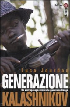 GENERAZIONE KALASHNIKOV. UN ANTROPOLOGO DENTRO LA GUERRA IN CONGO