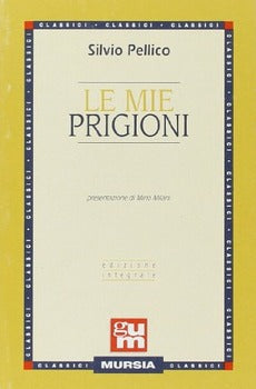 LE MIE PRIGIONI. EDIZ. INTEGRALE